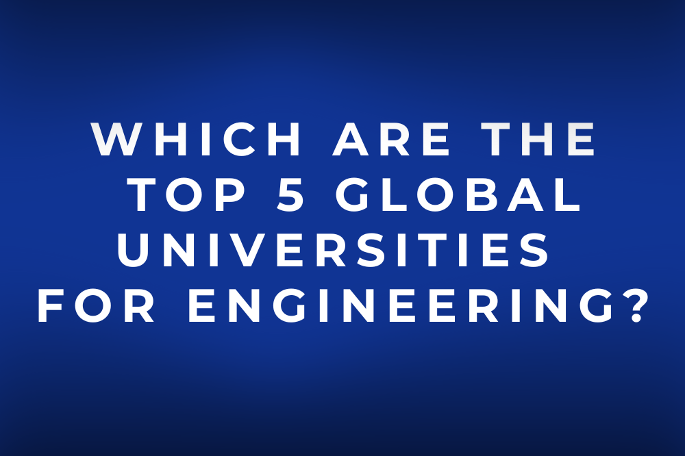 Which are the Top 5 Global Universities for Engineering?